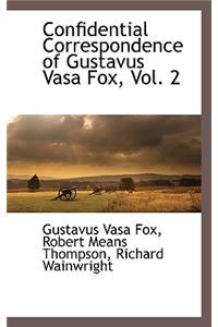 Confidential Correspondence of Gustavus Vasa Fox, Vol. 2