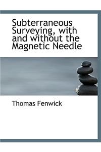 Subterraneous Surveying, with and Without the Magnetic Needle