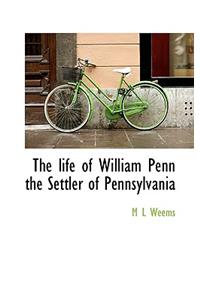 The Life of William Penn the Settler of Pennsylvania