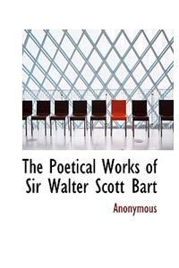 The Poetical Works of Sir Walter Scott Bart