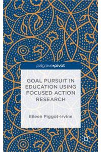 Goal Pursuit in Education Using Focused Action Research