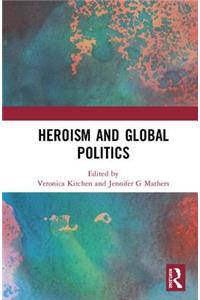 Heroism and Global Politics