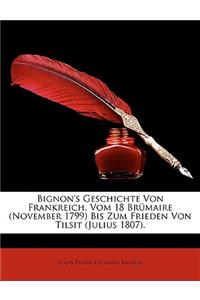 Bignon's Geschichte Von Frankreich, Vom 18 Brumaire (November 1799) Bis Zum Frieden Von Tilsit (Julius 1807), Erster Band