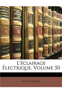 L'éclairage Électrique, Volume 50
