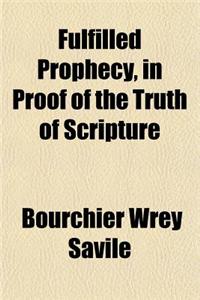 Fulfilled Prophecy, in Proof of the Truth of Scripture