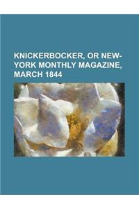 Knickerbocker, or New-York Monthly Magazine, March 1844