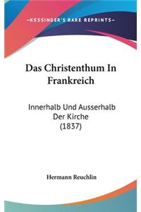 Das Christenthum in Frankreich: Innerhalb Und Ausserhalb Der Kirche (1837)