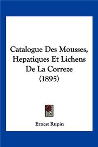 Catalogue Des Mousses, Hepatiques Et Lichens De La Correze (1895)