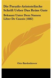 Die Pseudo-Aristotelische Schrift Ueber Das Reine Gute