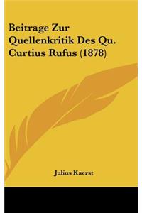 Beitrage Zur Quellenkritik Des Qu. Curtius Rufus (1878)