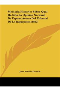 Memoria Historica Sobre Qual Ha Sido La Opinion Nacional de Espana Acerca del Tribunal de La Inquisicion (1812)