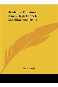 Di Alcune Funzioni Penali Degli Uffici Di Conciliazione (1901)