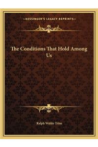 The Conditions That Hold Among Us