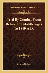 Trial by Combat from Before the Middle Ages to 1819 A.D.