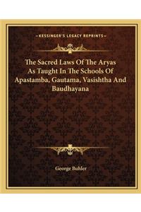 Sacred Laws of the Aryas as Taught in the Schools of Apastamba, Gautama, Vasishtha and Baudhayana