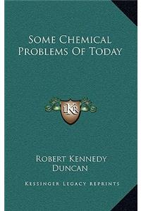 Some Chemical Problems of Today