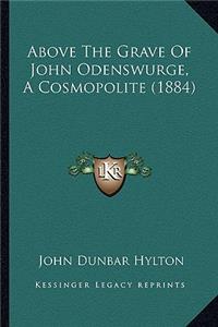 Above the Grave of John Odenswurge, a Cosmopolite (1884)