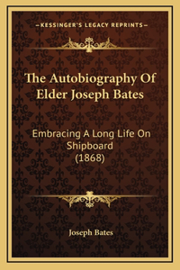 Autobiography Of Elder Joseph Bates
