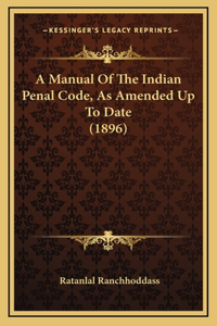 A Manual Of The Indian Penal Code, As Amended Up To Date (1896)