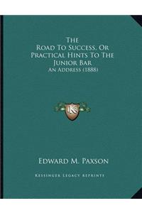 The Road To Success, Or Practical Hints To The Junior Bar
