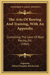 The Arts Of Rowing And Training, With An Appendix