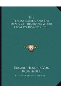 The Teredo Navalis And The Means Of Preserving Wood From Its Ravages (1878)