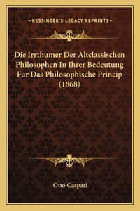 Irrthumer Der Altclassischen Philosophen In Ihrer Bedeutung Fur Das Philosophische Princip (1868)