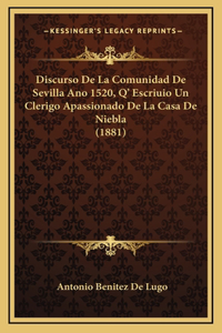 Discurso De La Comunidad De Sevilla Ano 1520, Q' Escriuio Un Clerigo Apassionado De La Casa De Niebla (1881)