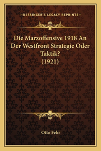 Marzoffensive 1918 An Der Westfront Strategie Oder Taktik? (1921)