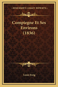 Compiegne Et Ses Environs (1836)