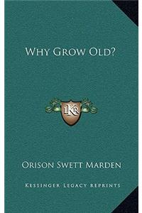 Why Grow Old?