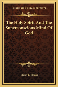 The Holy Spirit And The Superconscious Mind Of God