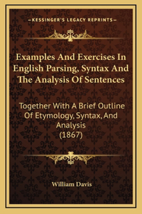 Examples And Exercises In English Parsing, Syntax And The Analysis Of Sentences