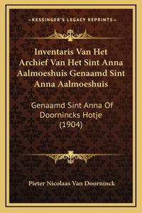 Inventaris Van Het Archief Van Het Sint Anna Aalmoeshuis Genaamd Sint Anna Aalmoeshuis