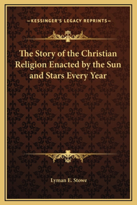 Story of the Christian Religion Enacted by the Sun and Stars Every Year