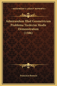 Admirandum Illud Geometricum Problema Tredecim Modis Demonstratum (1586)