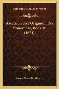 Asceticon Sive Originum Rei Monasticae, Book 10 (1674)