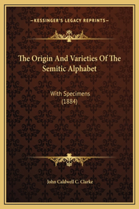 The Origin And Varieties Of The Semitic Alphabet