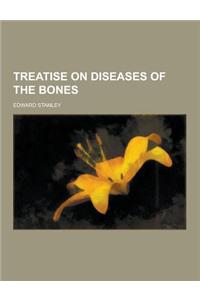 Treatise on Diseases of the Bones