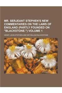 Mr. Serjeant Stephen's New Commentaries on the Laws of England (Partly Founded on Blackstone.) Volume 1
