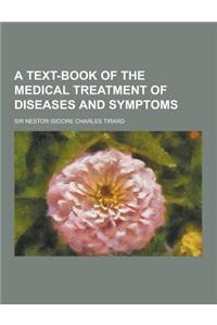 A Text-Book of the Medical Treatment of Diseases and Symptoms