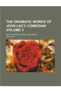 The Dramatic Works of John Lacy, Comedian Volume 3; With Prefatory Memoir and Notes