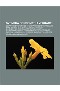 Svenska Fordonstillverkare: Ej Langre Existerande Svenska Fordonstillverkare, SAAB, Scania, Svenska Bilmarken, Svenska Cykeltillverkare