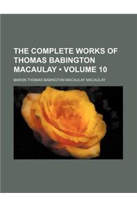 The Complete Works of Thomas Babington Macaulay (Volume 10)