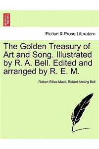 Golden Treasury of Art and Song. Illustrated by R. A. Bell. Edited and Arranged by R. E. M.