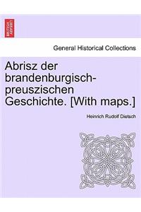 Abrisz Der Brandenburgisch-Preuszischen Geschichte. [With Maps.]