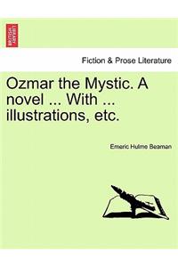 Ozmar the Mystic. a Novel ... with ... Illustrations, Etc.