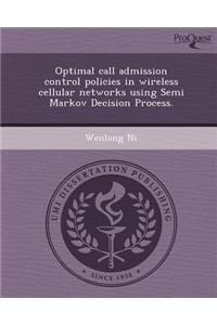 Optimal Call Admission Control Policies in Wireless Cellular Networks Using Semi Markov Decision Process