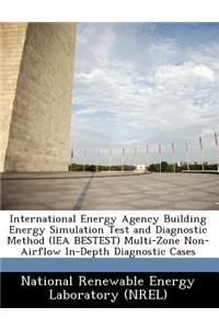 International Energy Agency Building Energy Simulation Test and Diagnostic Method (Iea Bestest) Multi-Zone Non-Airflow In-Depth Diagnostic Cases