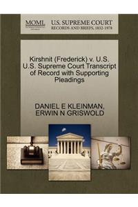 Kirshnit (Frederick) V. U.S. U.S. Supreme Court Transcript of Record with Supporting Pleadings